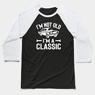 I'm Not Old I'm a Classic Baseball T-Shirt